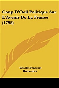 Coup DOeil Politique Sur LAvenir de La France (1795) (Paperback)