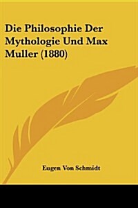 Die Philosophie Der Mythologie Und Max Muller (1880) (Paperback)