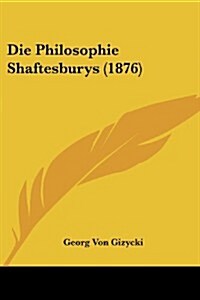 Die Philosophie Shaftesburys (1876) (Paperback)