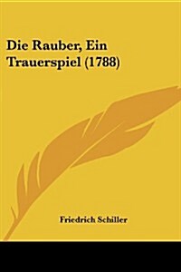 Die Rauber, Ein Trauerspiel (1788) (Paperback)