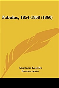 Fabulas, 1854-1858 (1860) (Paperback)