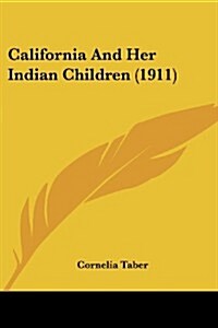 California and Her Indian Children (1911) (Paperback)