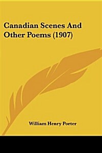 Canadian Scenes and Other Poems (1907) (Paperback)