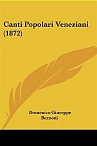 Canti Popolari Veneziani (1872) (Paperback)