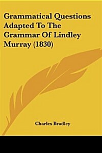 Grammatical Questions Adapted to the Grammar of Lindley Murray (1830) (Paperback)