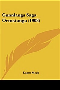 Gunnlaugs Saga Ormstungu (1908) (Paperback)