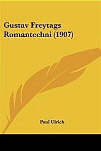 Gustav Freytags Romantechni (1907) (Paperback)