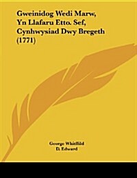 Gweinidog Wedi Marw, Yn Llafaru Etto. Sef, Cynhwysiad Dwy Bregeth (1771) (Paperback)