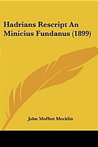 Hadrians Rescript an Minicius Fundanus (1899) (Paperback)