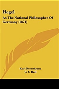Hegel: As the National Philosopher of Germany (1874) (Paperback)