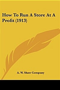 How to Run a Store at a Profit (1913) (Paperback)