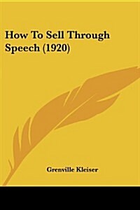 How to Sell Through Speech (1920) (Paperback)