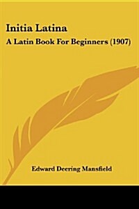 Initia Latina: A Latin Book for Beginners (1907) (Paperback)