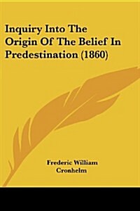 Inquiry Into the Origin of the Belief in Predestination (1860) (Paperback)