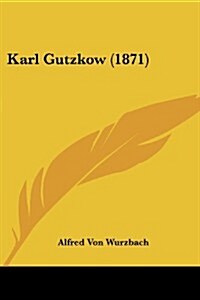 Karl Gutzkow (1871) (Paperback)