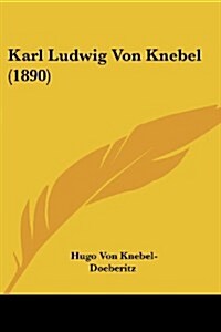 Karl Ludwig Von Knebel (1890) (Paperback)