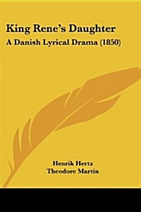 King Renes Daughter: A Danish Lyrical Drama (1850) (Paperback)