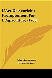 LArt de Senrichir Promptement Par LAgriculture (1763) (Paperback)