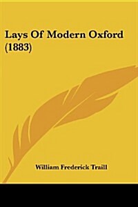 Lays of Modern Oxford (1883) (Paperback)