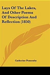 Lays of the Lakes, and Other Poems of Description and Reflection (1850) (Paperback)