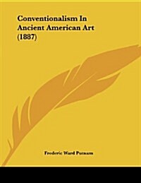 Conventionalism in Ancient American Art (1887) (Paperback)
