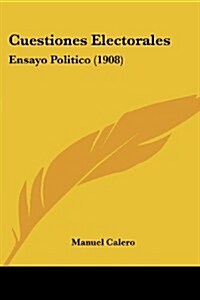 Cuestiones Electorales: Ensayo Politico (1908) (Paperback)