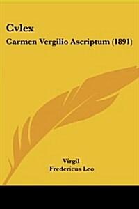 Cvlex: Carmen Vergilio Ascriptum (1891) (Paperback)