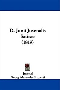 D. Junii Juvenalis Satirae (1819) (Paperback)