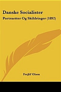 Danske Socialister: Portraetter Og Skildringer (1892) (Paperback)