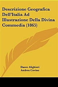 Descrizione Geografica Dellitalia Ad Illustrazione Della Divina Commedia (1865) (Paperback)