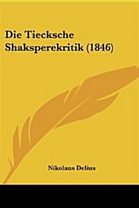 Die Tiecksche Shaksperekritik (1846) (Paperback)