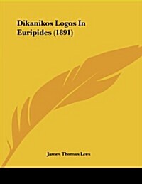 Dikanikos Logos in Euripides (1891) (Paperback)