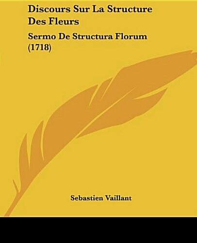 Discours Sur La Structure Des Fleurs: Sermo de Structura Florum (1718) (Paperback)