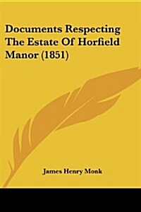 Documents Respecting the Estate of Horfield Manor (1851) (Paperback)