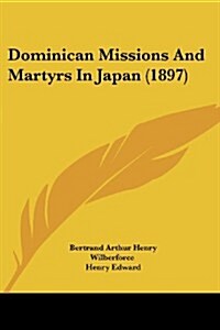 Dominican Missions and Martyrs in Japan (1897) (Paperback)
