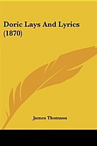 Doric Lays and Lyrics (1870) (Paperback)