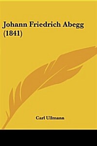 Johann Friedrich Abegg (1841) (Paperback)