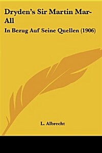 Drydens Sir Martin Mar-All: In Bezug Auf Seine Quellen (1906) (Paperback)