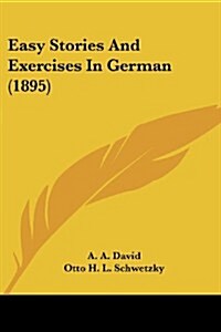 Easy Stories and Exercises in German (1895) (Paperback)