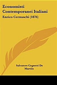 Economisti Contemporanei Italiani: Enrico Cernuschi (1876) (Paperback)