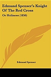 Edmund Spensers Knight of the Red Cross: Or Holiness (1850) (Paperback)