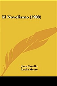 El Novelismo (1908) (Paperback)