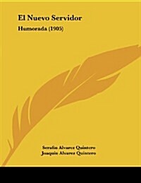 El Nuevo Servidor: Humorada (1905) (Paperback)