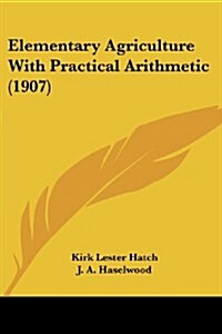 Elementary Agriculture with Practical Arithmetic (1907) (Paperback)