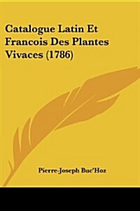 Catalogue Latin Et Francois Des Plantes Vivaces (1786) (Paperback)