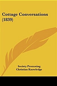 Cottage Conversations (1839) (Paperback)