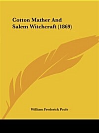 Cotton Mather and Salem Witchcraft (1869) (Paperback)