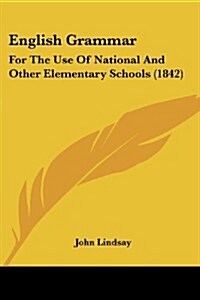 English Grammar: For the Use of National and Other Elementary Schools (1842) (Paperback)