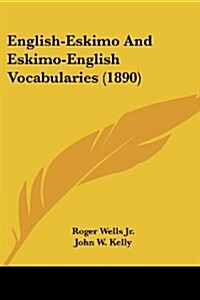 English-Eskimo and Eskimo-English Vocabularies (1890) (Paperback)