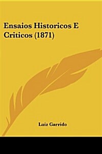 Ensaios Historicos E Criticos (1871) (Paperback)